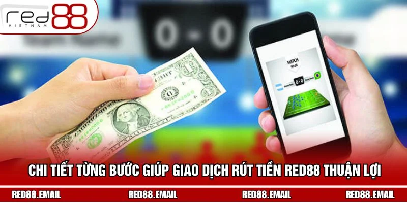 Rút Tiền RED88 - Chia Sẻ Cách Rút Nhanh Chưa Đến 5 Phút Chi tiết từng bước giúp giao dịch rút tiền RED88 thuận lợi