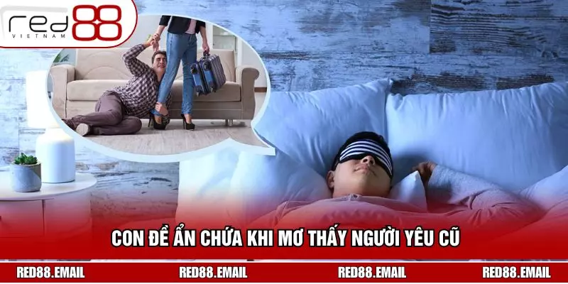 Giải Đáp Chi Tiết Về Giấc Mơ Thấy Người Yêu Cũ Cùng RED88 Con đề ẩn chứa khi mơ thấy người yêu cũ
