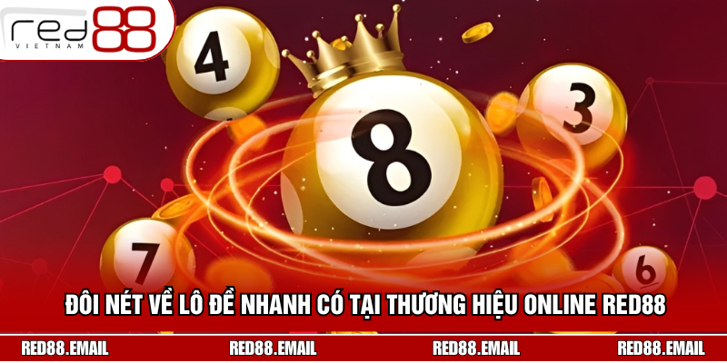 Khám Phá Kinh Nghiệm Xổ Số Siêu Tốc Chuẩn Xác 2025 Đôi nét về lô đề nhanh có tại thương hiệu online Red88