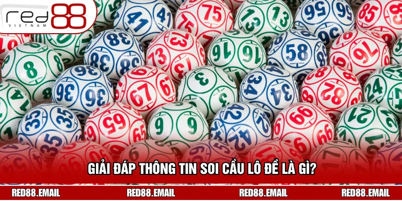 Soi Cầu Lô Đề Là Gì? Bí Kíp Tăng Cơ Hội Chiến Thắng Giải đáp thông tin soi cầu lô đề là gì?