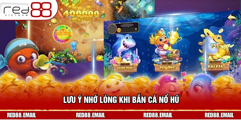Cách Bắn Cá Dễ Nổ Hũ - Học Ngay Thủ Thuật Dễ Như Ăn Kẹo Lưu ý nhớ lòng khi bắn cá nổ hũ